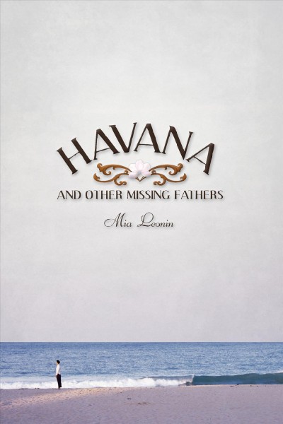 Havana and other missing fathers / Mia Leonin.