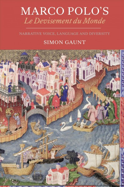 Marco Polo's Le devisement du monde : narrative voice, language and diversity / Simon Gaunt.