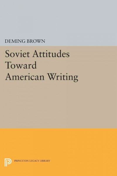 Soviet attitudes toward American writing / by Deming Brown.