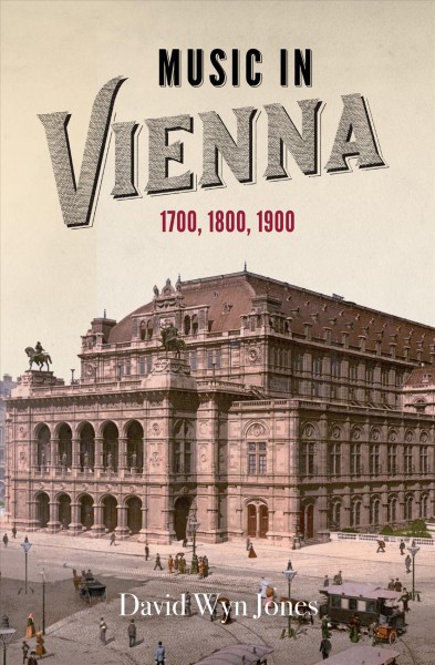 Music in Vienna : 1700, 1800, 1900 / David Wyn Jones.