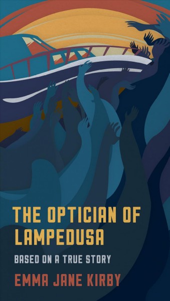 The optician of Lampedusa : based on a true story /|c Emma Jane Kirby.