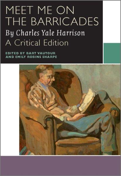 Meet me on the barricades / by Charles Yale Harrison ; Bart Vautour and Emily Robins Sharpe, editors.