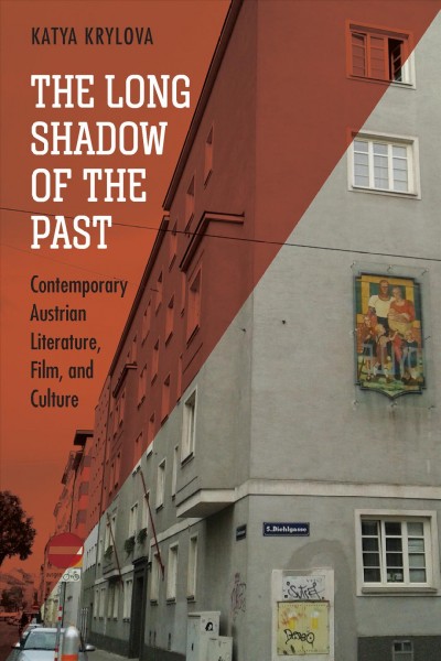 The Long Shadow of the Past : Contemporary Austrian Literature, Film, and Culture.