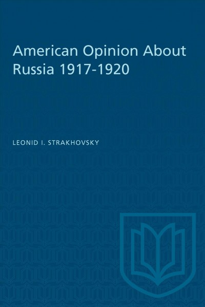 American opinion about Russia, 1917-1920 / by Leonid I. Strakhovsky.