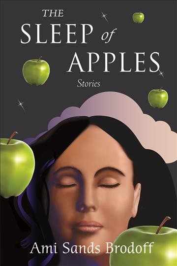 The sleep of apples : stories / Ami Sands Brodoff.