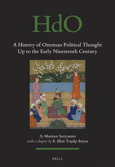 A history of Ottoman political thought up to the early nineteenth century / By Marinos Sariyannis ; with a chapter by E. Ekin Tu&#xFFFD;salp Atiyas.