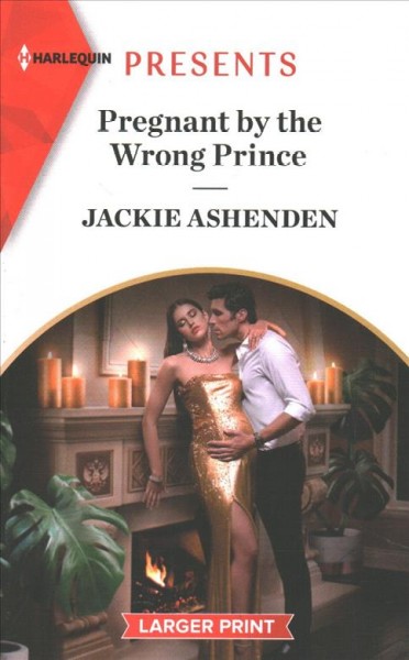 Pregnant by the wrong prince [large print] / Jackie Ashenden.