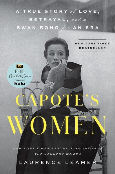 Capote's women : a true story of love, betrayal, and a swan song for an era / Laurence Leamer.