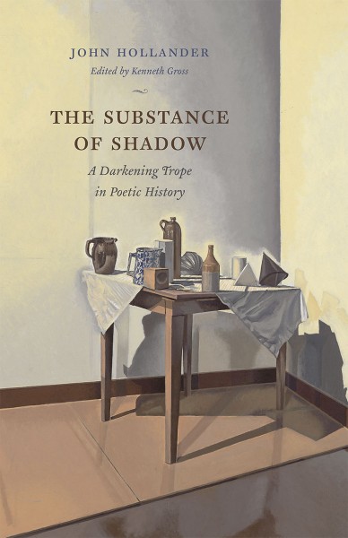 The substance of shadow : a darkening trope in poetic history / John Hollander ; edited by Kenneth Gross.