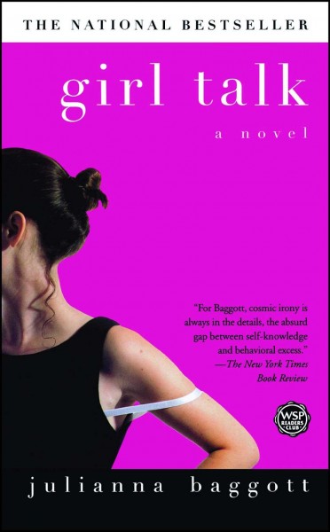 Girl talk : a novel / Julianna Baggott.