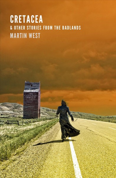 Cretacea & other stories from the Badlands / Martin West.