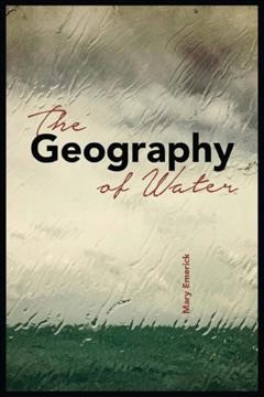 The geography of water / Mary Emerick.