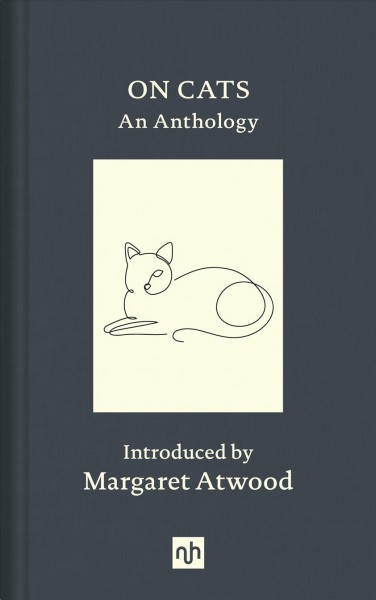 On cats : an anthology / introduced by Margaret Atwood ; photographs by Elliot Ross ; edited by Suzy Robinson.