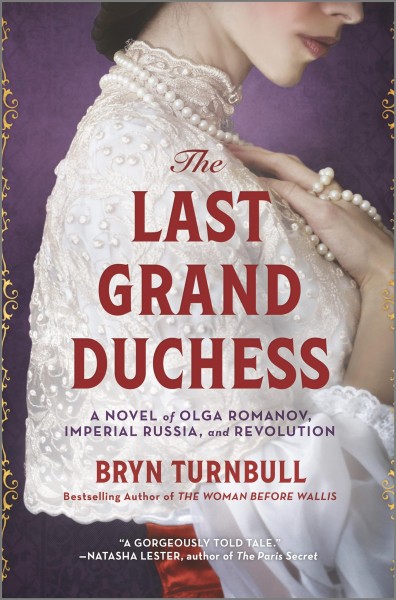The last grand duchess : a novel of Olga Romanov, Imperial Russia, and revolution / Bryn Turnbull.