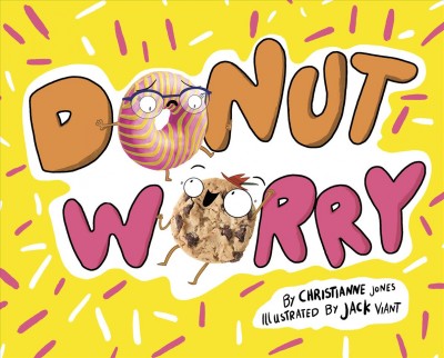 Donut worry / by Christianne Jones ; illustrated by Jack Viant.