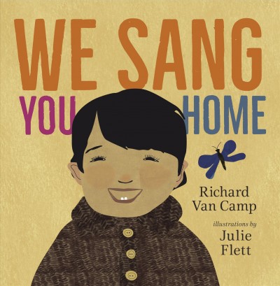 We sang you home / Richard Van Camp ; illustrations by Julie Flett.