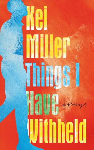 Things I have withheld : essays / Kei Miller.