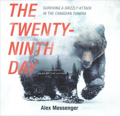 The twenty-ninth day : surviving a grizzly attack in the Canadian tundra