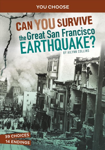 You Choose:  Can you survive the great San Francisco earthquake? / Ailynn Collins.