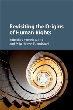 Revisiting the origins of human rights / edited by Pamela Slotte and Miia Halme-Tuomisaari.