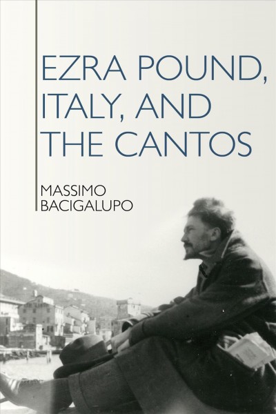 Ezra Pound, Italy, and the Cantos / Massimo Bacigalupo.