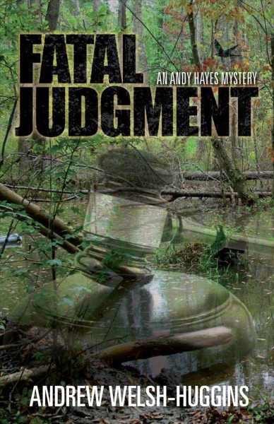 Fatal judgment : an Andy Hayes mystery / Andrew Welsh-Huggins.