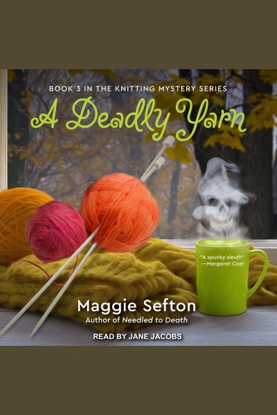 A deadly yarn [electronic resource] / Maggie Sefton.