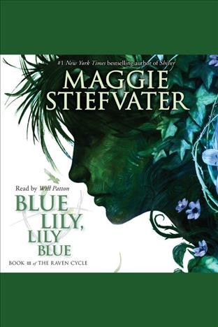 Blue Lily, Lily Blue [electronic resource] / Maggie Stiefvater.