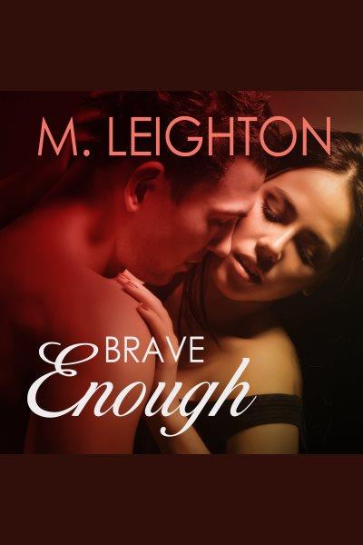 Brave enough [electronic resource] / M. Leighton.