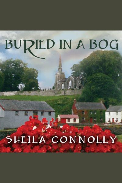 Buried in a bog : a County Cork mystery [electronic resource] / Sheila Connolly.