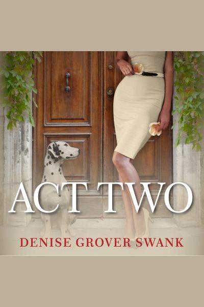 Act two [electronic resource] / Denise Grover Swank.