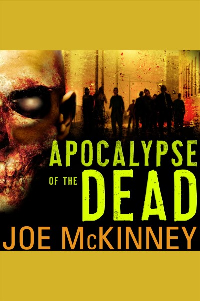 Apocalypse of the dead [electronic resource] / Joe McKinney.