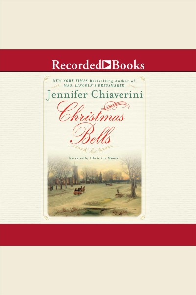 Christmas bells : a novel [electronic resource] / Jennifer Chiaverini.