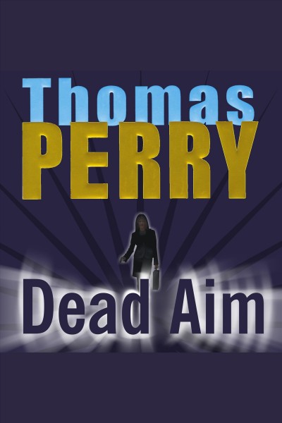 Dead aim [electronic resource] / Thomas Perry.