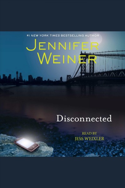 Disconnected [electronic resource] / Jennifer Weiner.