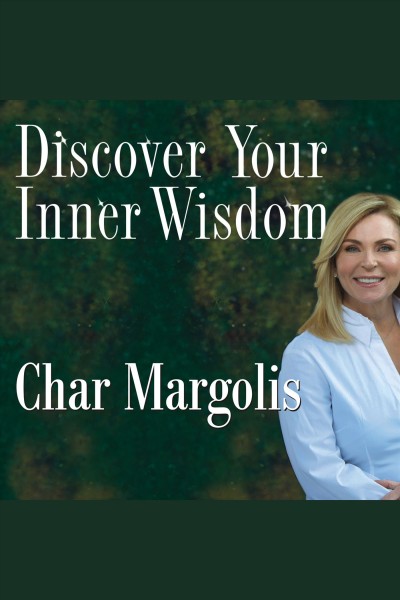 Discover your inner wisdom : using intuition, logic, and common sense to make your best choices [electronic resource] / Char Margolis with Victoria St. George.