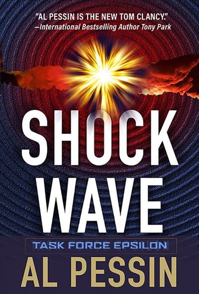 Shock wave : a Taskforce Epsilon thriller / Al Pessin.