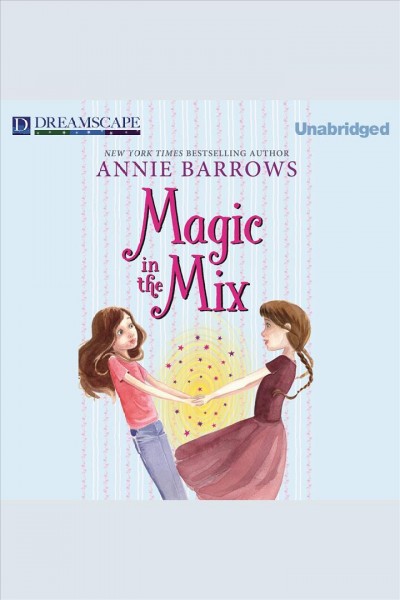 Magic in the mix [electronic resource] / Annie Barrows.