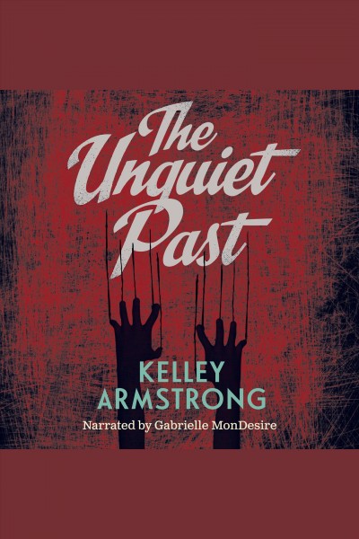 The unquiet past [electronic resource] / Kelley Armstrong.