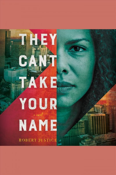 They can't take your name : a novel [electronic resource] / Robert Justice.
