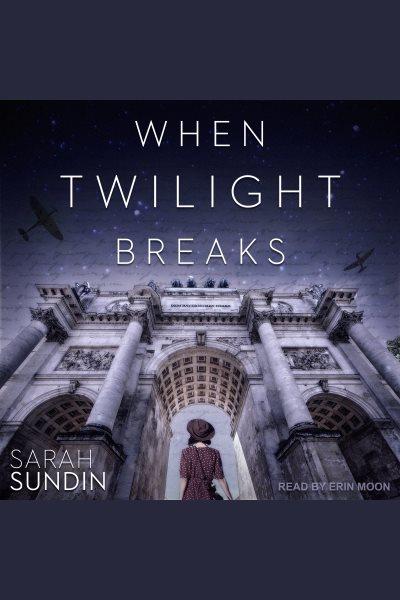 When twilight breaks [electronic resource] / Sarah Sundin.