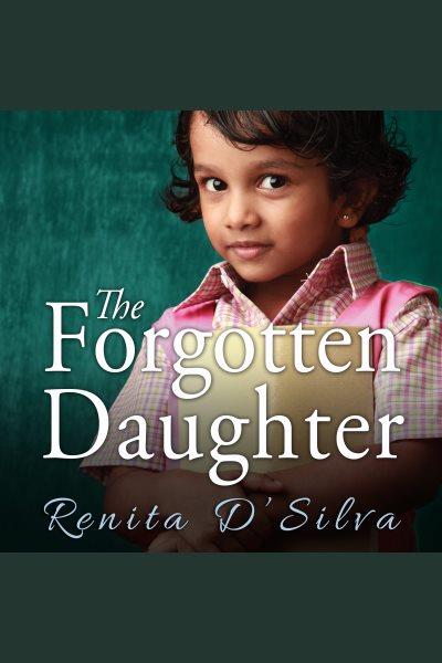 The forgotten daughter [electronic resource] / Renita D'Silva.