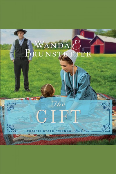 The gift [electronic resource] / Wanda E. Brunstetter.