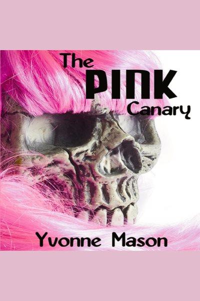 The pink canary [electronic resource] / Yvonne Mason.