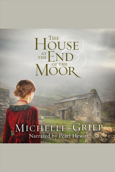 The house at the end of the moor [electronic resource] / Michelle Griep.