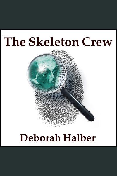 The skeleton crew : how amateur sleuths are solving America's coldest cases [electronic resource] / Deborah Halber.