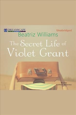 The secret life of Violet Grant [electronic resource] / Beatriz Williams.