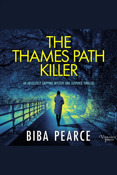 The Thames path killer : an absolutely gripping mystery and suspense thriller [electronic resource] / Biba Pearce.