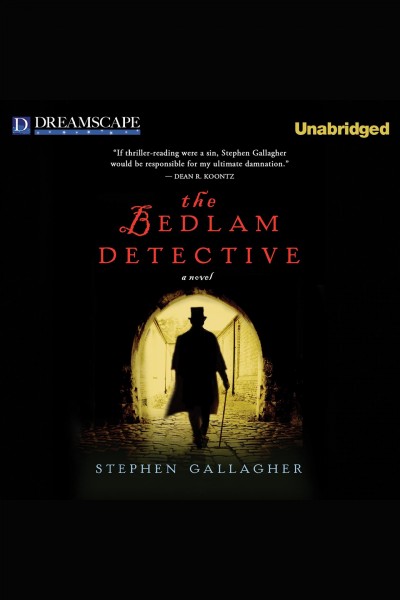 The Bedlam detective : a novel [electronic resource] / Stephen Gallagher.