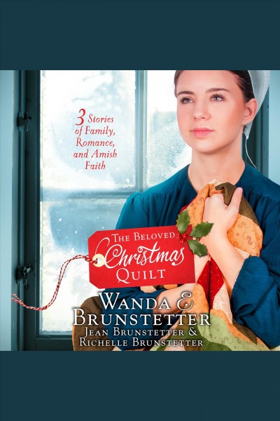 The beloved Christmas quilt : three stories of family, romance, and Amish faith [electronic resource] / Wanda E. Brunstetter, Jean Brunstetter, Richelle Brunstetter.